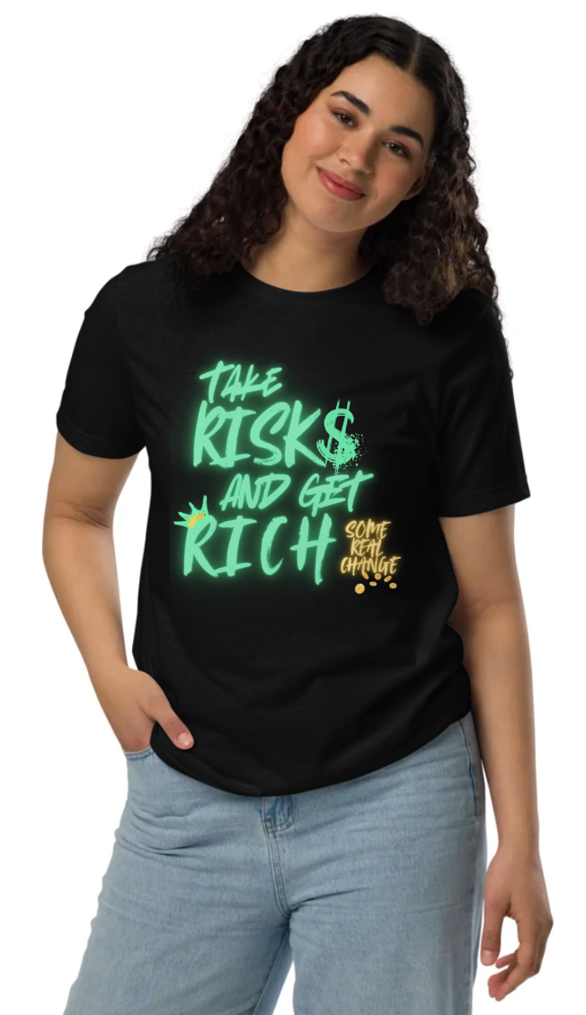 "Take Risks and Get Rich - Some Real Change Edition"