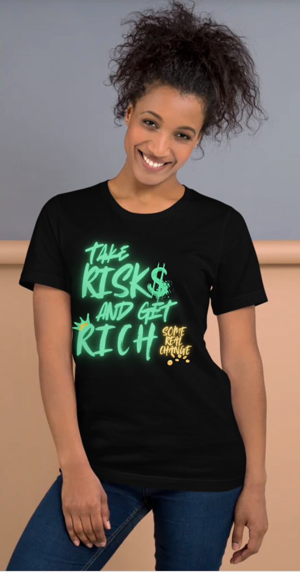 "Take Risks and Get Rich - Some Real Change Edition"