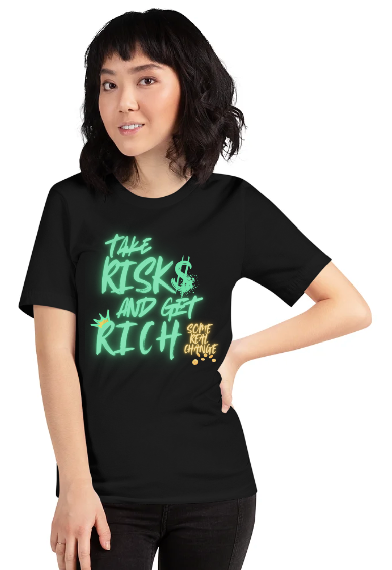 "Take Risks and Get Rich - Some Real Change Edition"
